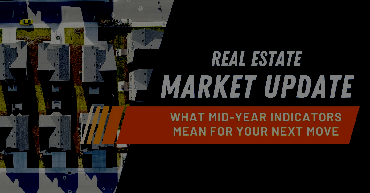 Real Estate Market Update: What Mid-Year Indicators Mean for Your Next Move